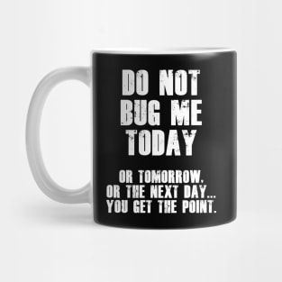 Do Not Bug Me Today! (White) Mug